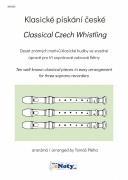 Klasické pískání české / 10 známých motivů klasické hudby ve snadné úpravě pro 3 sopránové zobcové flétny