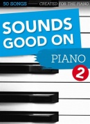 Sounds Good On Piano 2 : 50 Songs Created - For The Piano